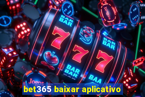 bet365 baixar aplicativo