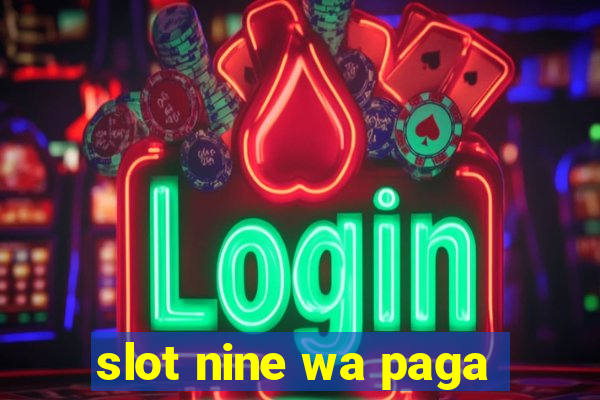 slot nine wa paga