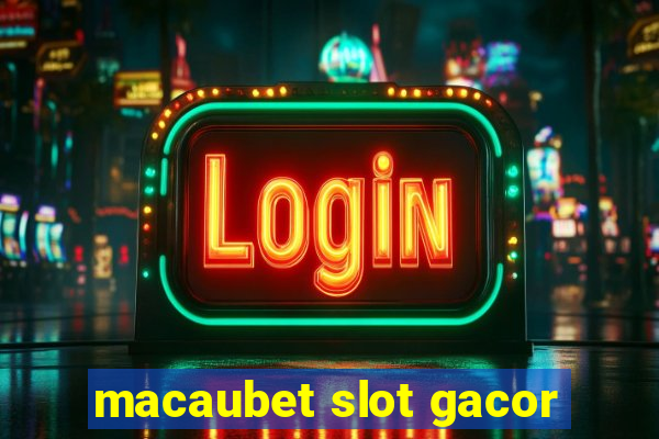 macaubet slot gacor