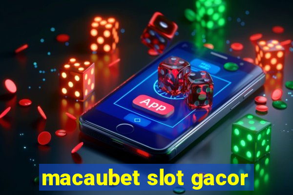 macaubet slot gacor