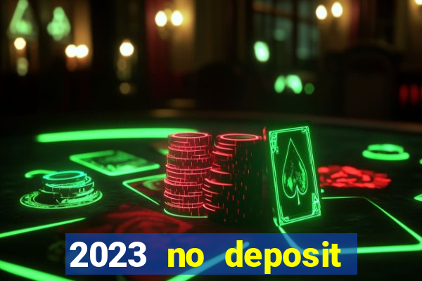 2023 no deposit casino bonus codes