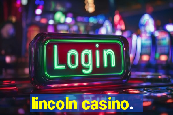 lincoln casino.