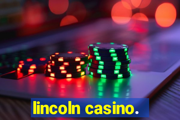 lincoln casino.