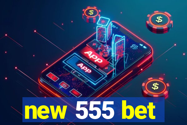 new 555 bet