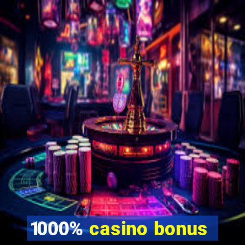 1000% casino bonus