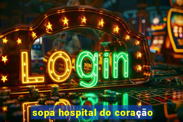 sopa hospital do coração