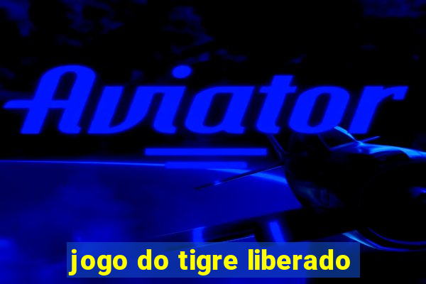 jogo do tigre liberado