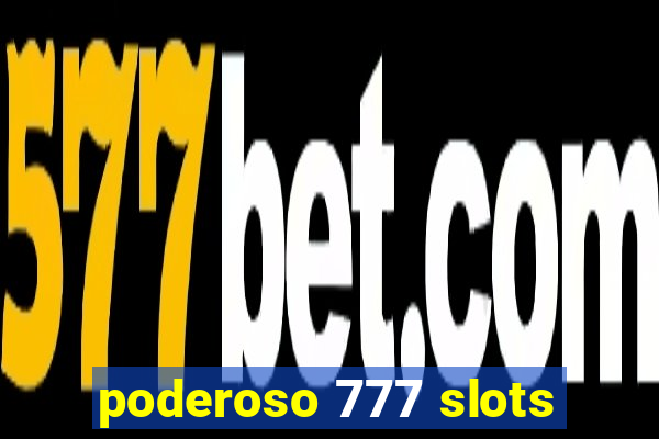 poderoso 777 slots