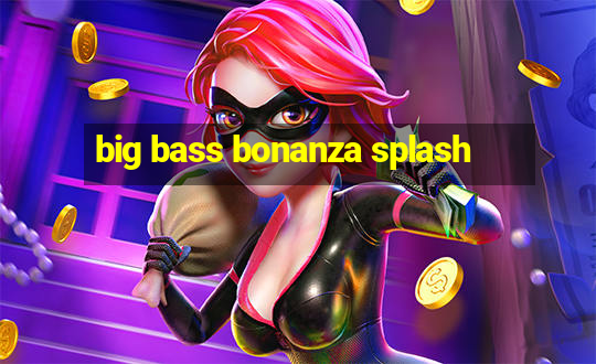 big bass bonanza splash