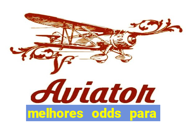 melhores odds para apostar hoje