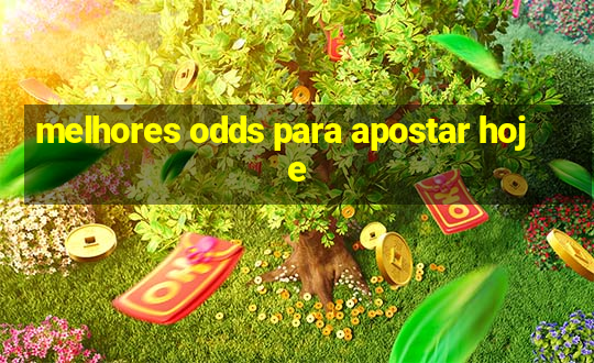 melhores odds para apostar hoje