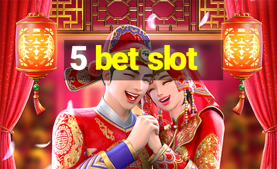 5 bet slot