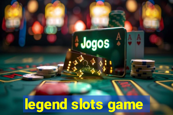 legend slots game