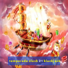 temporada clash 21 blackjack