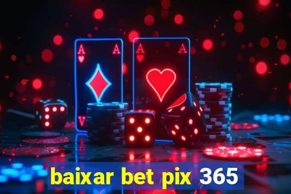 baixar bet pix 365