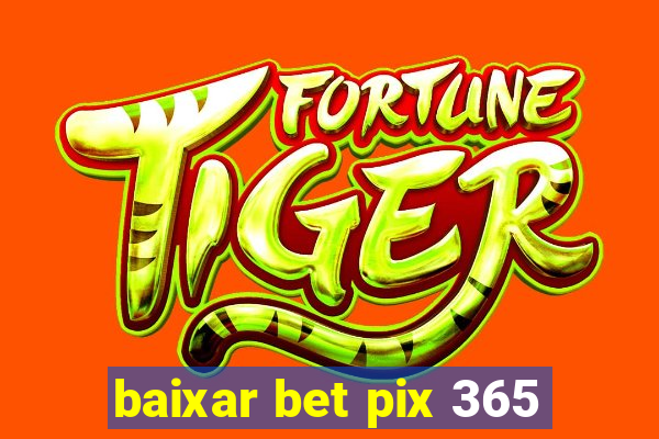 baixar bet pix 365