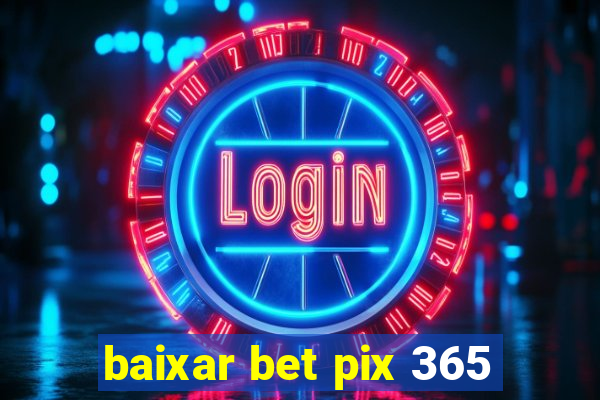 baixar bet pix 365