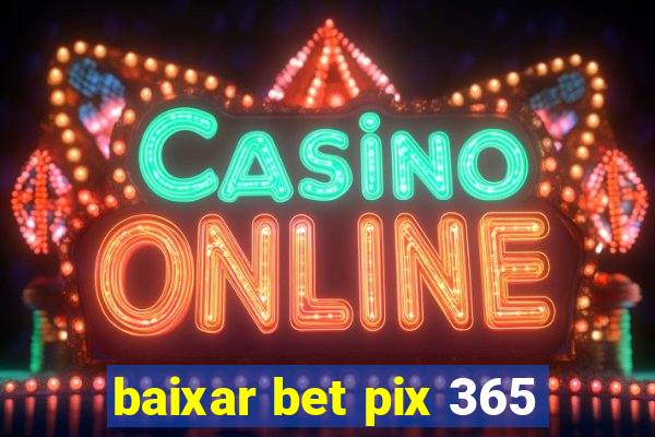 baixar bet pix 365