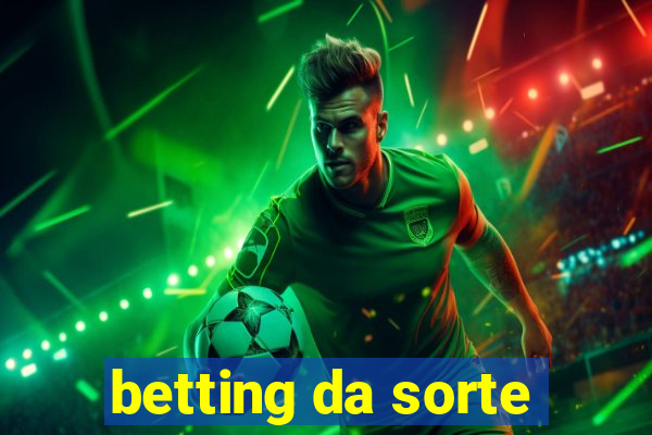 betting da sorte