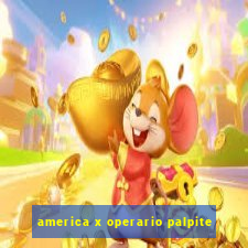 america x operario palpite