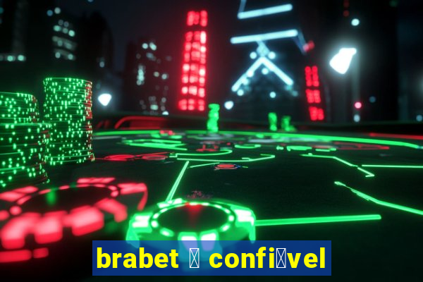 brabet 茅 confi谩vel