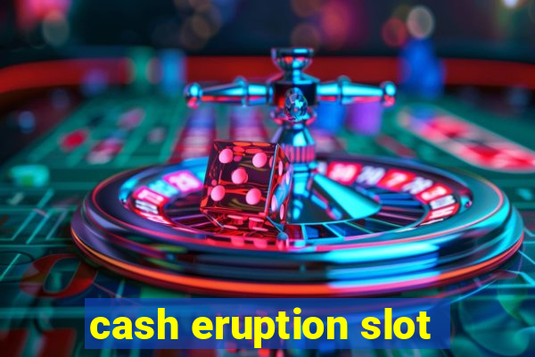 cash eruption slot