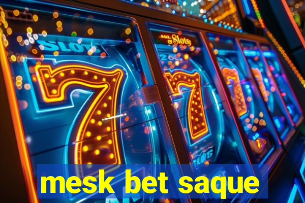 mesk bet saque