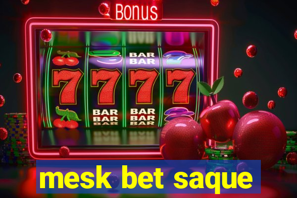 mesk bet saque