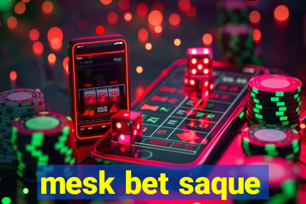 mesk bet saque