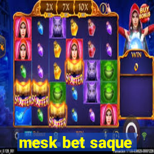 mesk bet saque