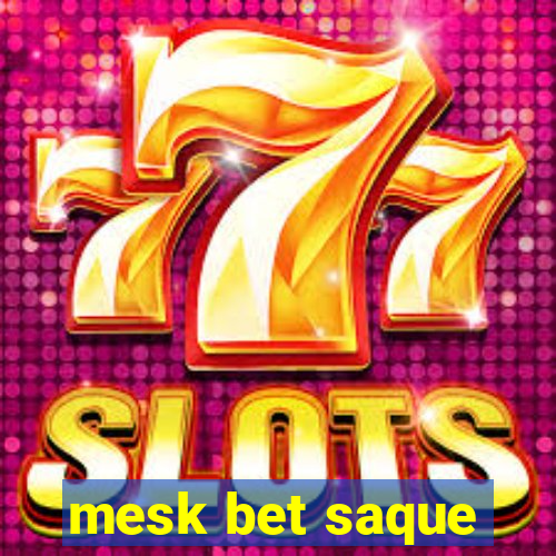 mesk bet saque