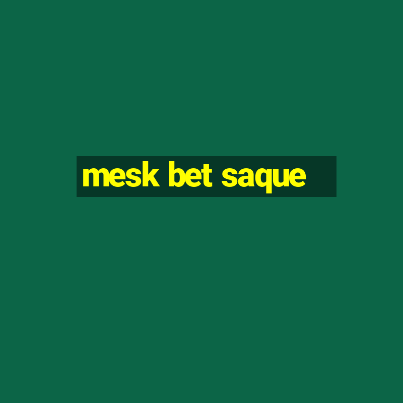 mesk bet saque