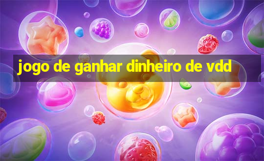 jogo de ganhar dinheiro de vdd