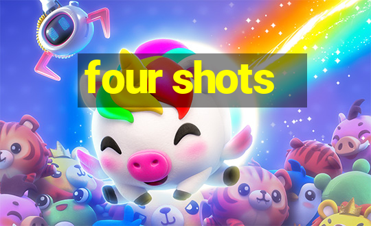 four shots