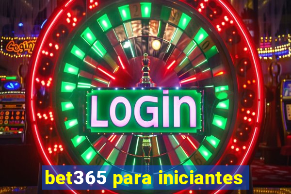 bet365 para iniciantes