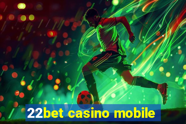 22bet casino mobile