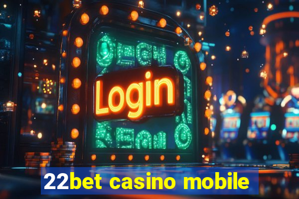 22bet casino mobile