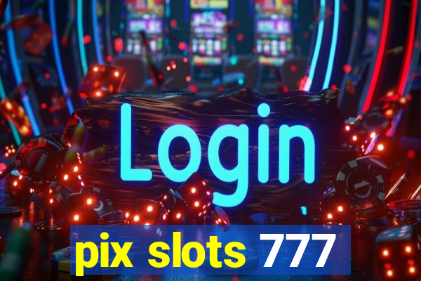 pix slots 777