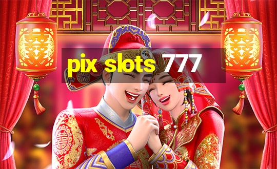 pix slots 777