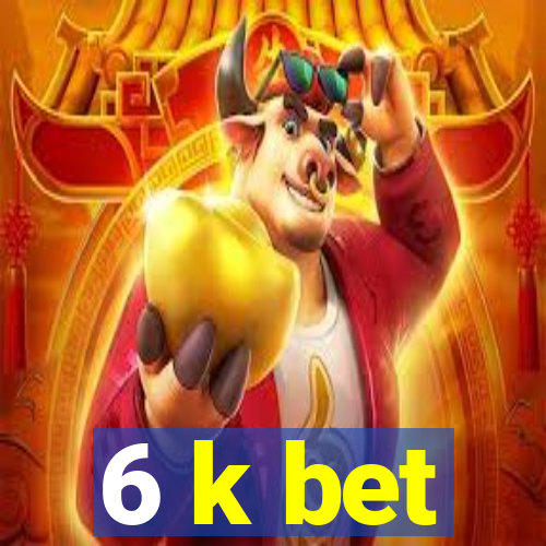 6 k bet