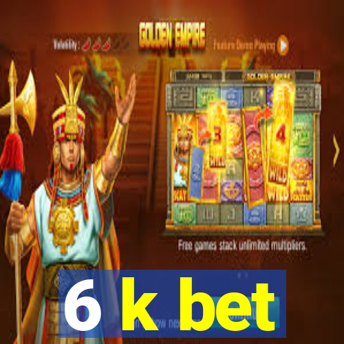 6 k bet