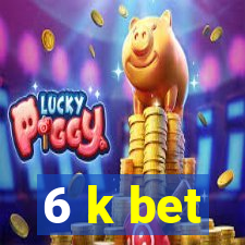 6 k bet