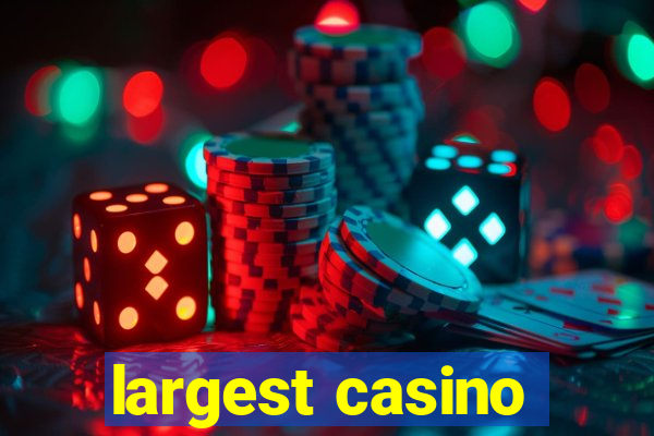 largest casino