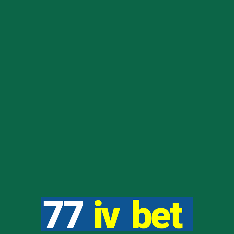 77 iv bet