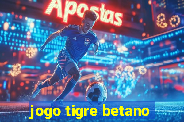 jogo tigre betano