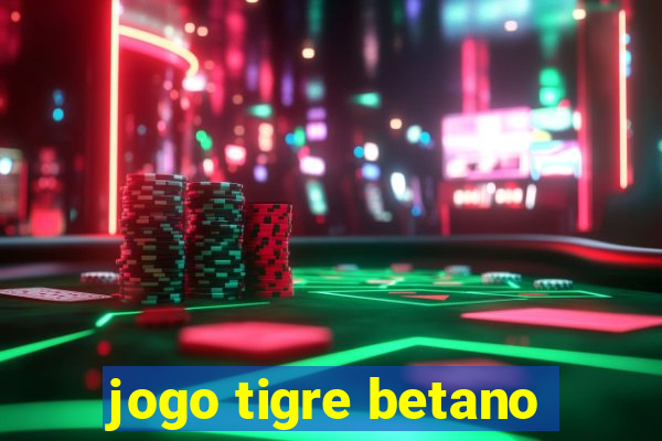 jogo tigre betano