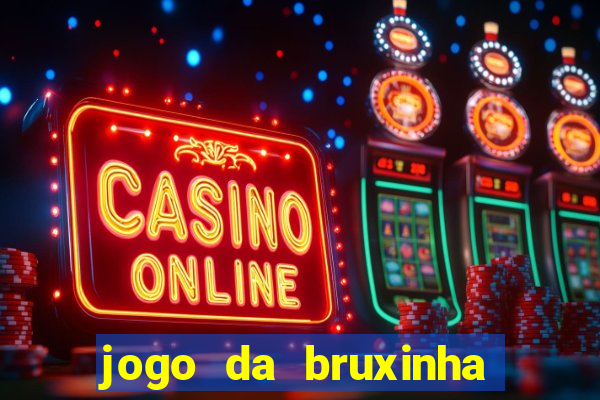 jogo da bruxinha ganhar dinheiro