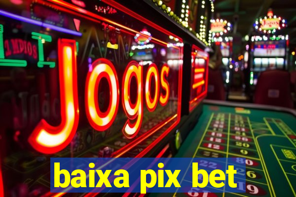 baixa pix bet