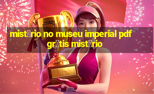 mist茅rio no museu imperial pdf gr谩tis mist茅rio