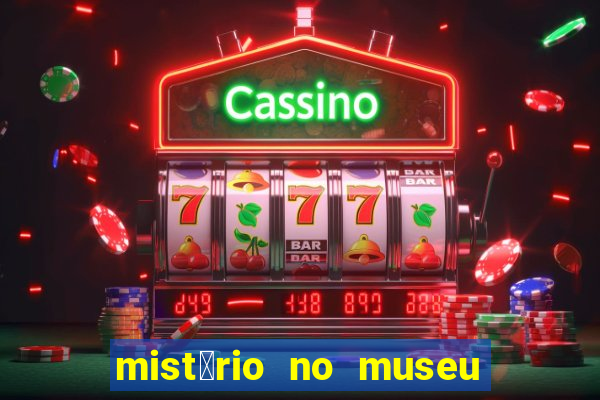 mist茅rio no museu imperial pdf gr谩tis mist茅rio